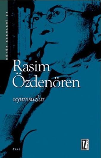 Uyumsuzlar - Bütün Eserleri 15 - Rasim Özdenören - İz Yayıncılık