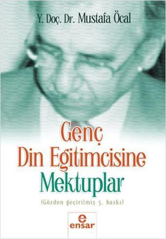 Genç Din Eğitimcisine Mektuplar - Mustafa Öcal - Ensar Neşriyat