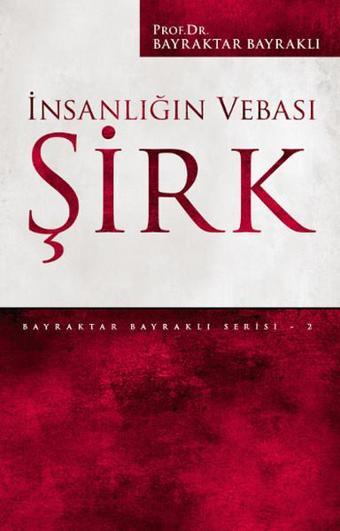 İnsanlığın Vebası Şirk - Bayraktar Bayraklı - Düşün Yayınları