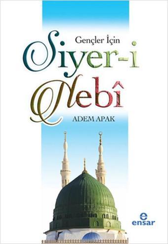 Gençler İçin Siyer-i Nebi - Adem Apak - Ensar Neşriyat