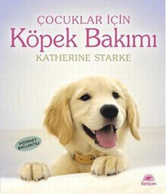 Çocuklar İçin Köpek Bakımı - Katherine Starke - İletişim Yayınları