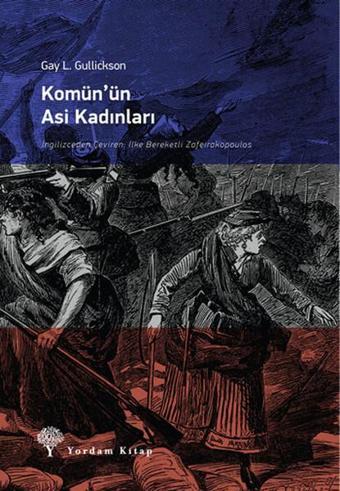 Komün'ün Asi Kadınları - Gay L. Gulickson - Yordam Kitap