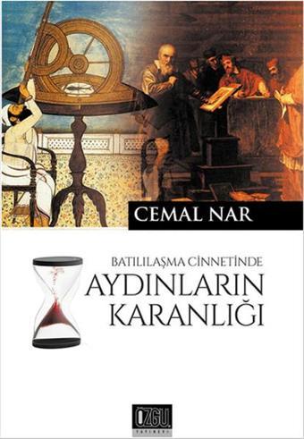 Batılılaşma Cinnetinde Aydınların Karanlığı - Cemal Nar - Özgü Yayıncılık