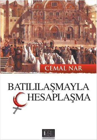 Batılılaşmayla Hesaplaşma - Cemal Nar - Özgü Yayıncılık