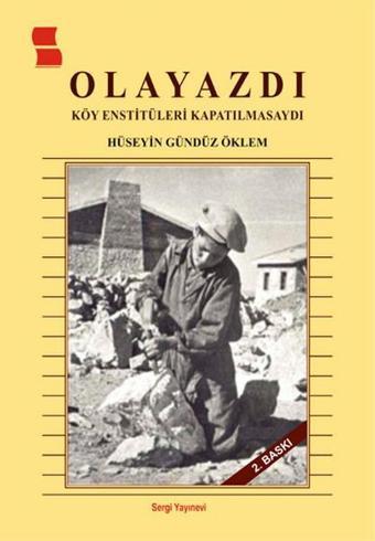 Olayazdı - Köy Enstitüleri Kapatılmasaydı - Hüseyin Gündüz Öklem - Sergi Yayınevi