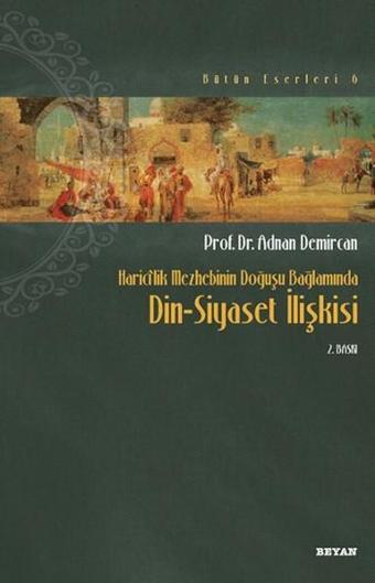 Haricilik Mezhebinin Doğuşu Bağlamında Din Siyaset İlişkisi - Adnan Demircan - Beyan Yayınları