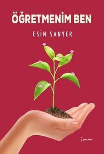 Öğretmenim Ben - Esin Sanyer - İkinci Adam Yayınları