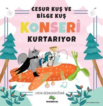 Cesur Kuş ve Bilge Kuş Konseri Kurtarıyor - Lucia Zednikovicova - Bookalemun Yayınları