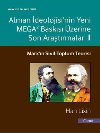 Alman İdeolojisi'nin Yeni MEGA2 Baskısı Üzerine Son Araştırmalar Cilt - 1 - Han Lixin - Canut Yayınevi