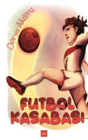 Futbol Kasabası - Derya Akdeniz - Atakar Yayıncılık