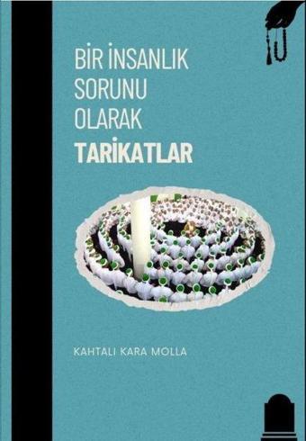 Bir İnsanlık Sorunu Tarikatlar - Kahtalı Kara Molla  - Sirya Yayınları