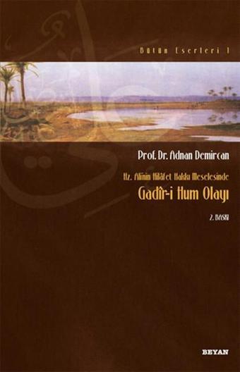 Hz. Ali'nin Hilafet Hakkı Meselesinde Gadiri Hum Olayı - Adnan Demircan - Beyan Yayınları