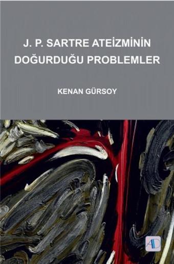 J.P.Sartre Ateizminin Doğurduğu Problemler - Kenan Gürsoy - Aktif Düşünce Yayıncılık