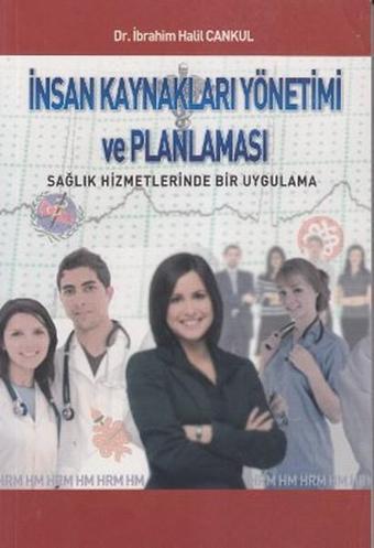 İnsan Kaynakları Yönetimi ve Planlaması - İbrahim Halil Cankul - Eser Sahibinin Kendi Yayını - İbrah