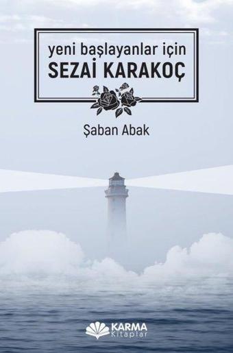 Sezai Karakoç - Yeni Başlayanlar için - Şaban Abak - Karma Kitaplar Yayınevi