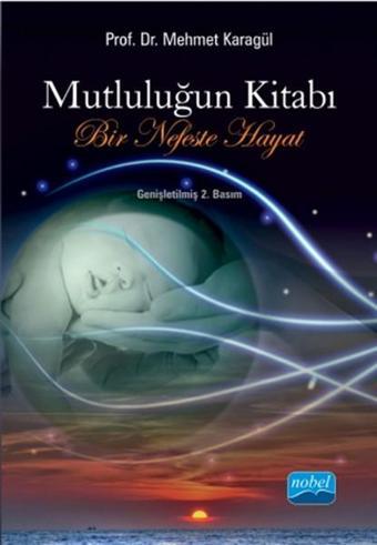 Mutluluğun Kitabı - Mehmet Karagül - Nobel Akademik Yayıncılık