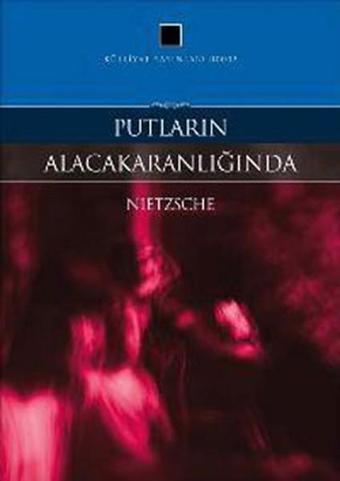 Putların Alacakaranlığında - Friedrich Nietzsche - Külliyat Yayınları