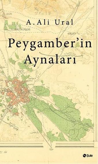 Peygamber'in Aynaları - A. Ali Ural - Şule Yayınları