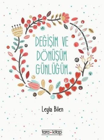 Değişim ve Dönüşüm Günlüğüm - Leyla Bilen - Tara Kitap