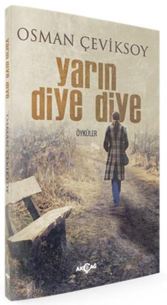 Yarın Diye Diye - Osman Çeviksoy - Akçağ Yayınları