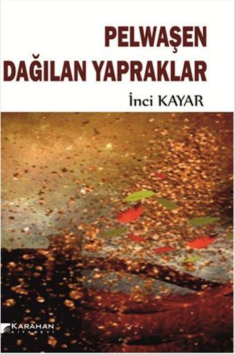 Pelwaşen Dağılan Yapraklar - İnci Kayar - Karahan Kitabevi