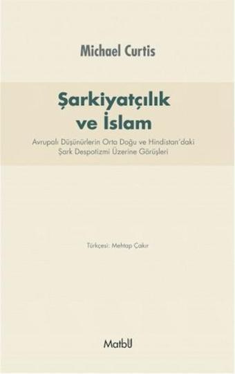 Şarkiyatçılık ve İslam - Michael Curtis - Matbu