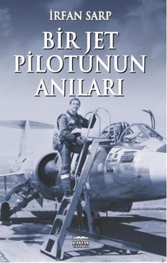 Bir Jet Pilotunun Anıları - İrfan Sarp - Kastaş Yayınları