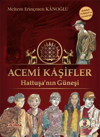 Acemi Kaşifler - Hattuşa'nın Güneşi - Meltem Erinçmen Kanoğlu - Çikolata Yayınevi