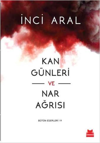 Kan Günleri ve Nar Ağrısı - İnci Aral - Kırmızı Kedi Yayınevi