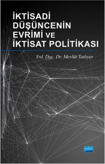 İktisadi Düşüncenin Evrimi ve İktisat Politikası - Mevlüt Tatlıyer - Nobel Akademik Yayıncılık