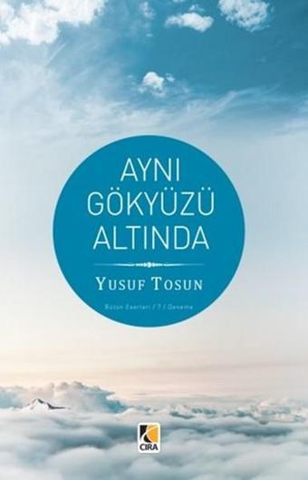 Aynı Gökyüzü Altında - Yusuf Tosun - Çıra Yayınları