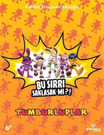 Tumburluplar - Bu Sırrı Saklasak mı?! - Meltem Erinçmen Kanoğlu - Çikolata Yayınevi