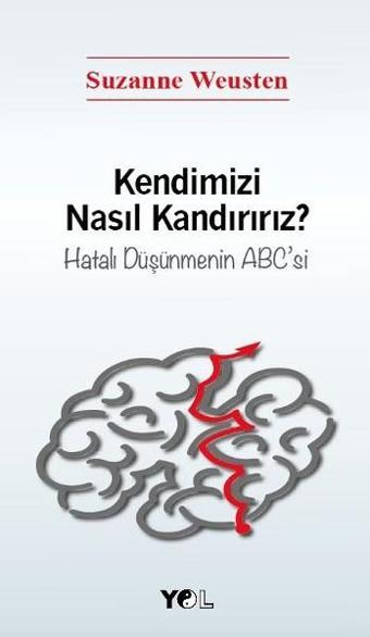 Kendimizi Nasıl Kandırırız? - Suzanne Weusten - Yol Yayınları