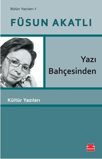 Yazı Bahçesinden - Bütün Yazıları 1 - Füsun Akatlı - Kırmızı Kedi Yayınevi