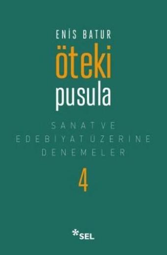 Öteki Pusula - Sanat ve Edebiyat Üzerine Denemeler 4 - Enis Batur - Sel Yayıncılık