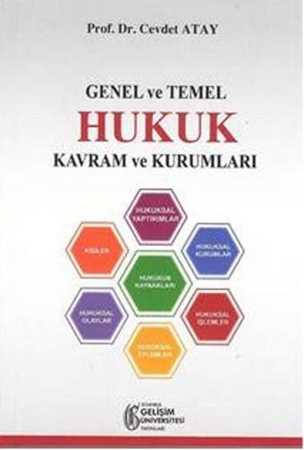 Genel ve Temel Hukuk Kavram ve Kurumları - Cevdet Atay - İstanbul Gelişim Üniversitesi