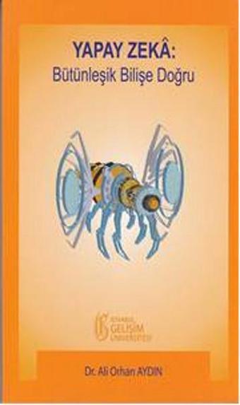 Yapay Zeka: Bütünleşik Bilişe Doğru - Orhan Aydın - İstanbul Gelişim Üniversitesi