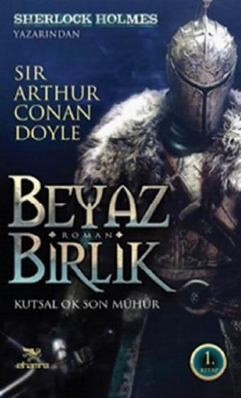 Beyaz Birlik 1 - Kutsal Ok Son Mühür - Sir Arthur Conan Doyle - Elhamra