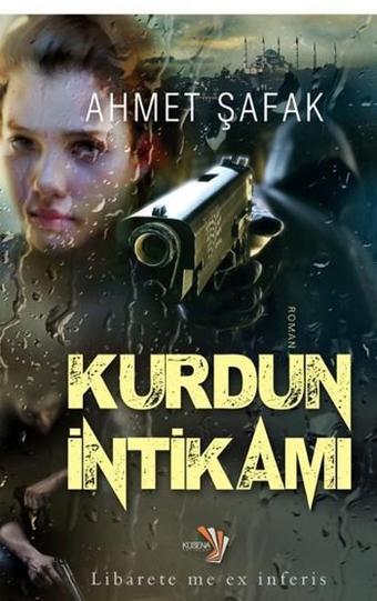 Kurdun İntikamı - Ahmet Şafak - Küsena Yayınları