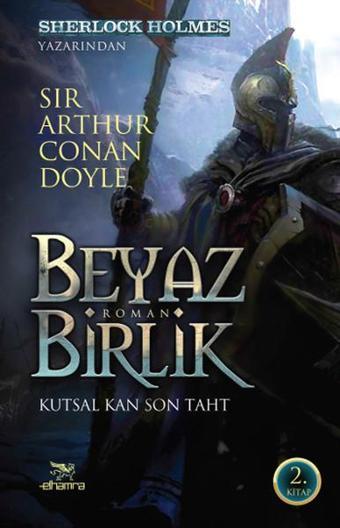 Beyaz Birlik 2 - Kutsal Kan Son Taht - Sir Arthur Conan Doyle - Elhamra