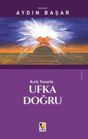 Kırk Yazarla Ufka Doğru - Aydın Başar - Çıra Yayınları