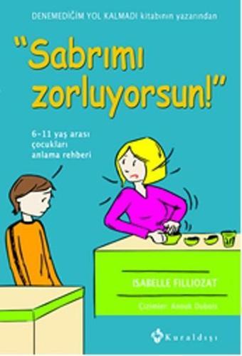 Sabrımı Zorluyorsun! - Isabelle Filliozat - Kuraldışı Yayınları