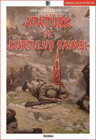 Atatürk ve Kurtuluş Savaşı - Abbas Güzelpınar - Özyürek Yayınevi