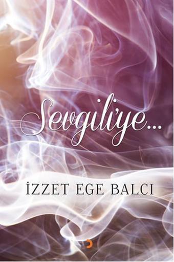 Sevgiliye - İzzet Ege Balcı - Cinius Yayınevi