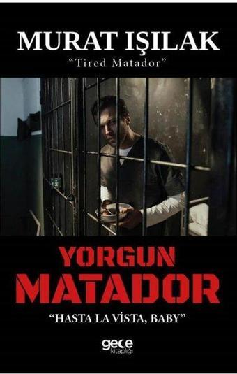 Yorgun Matador - Hasta La Vista Baby - Murat Işılak - Gece Kitaplığı
