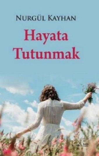 Hayata Tutunmak - Nurgül Kayhan - Kuytu Yayınları