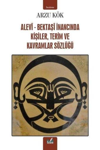 Alevi - Bektaşi İnancında Kişiler, Terim ve Kavramlar Sözlüğü - Arzu Kök - İzan Yayıncılık