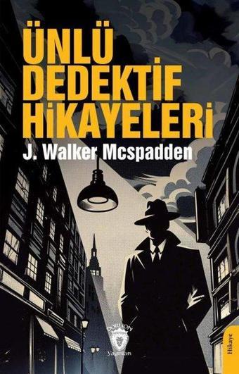 Ünlü Dedektif Hikayeleri - J. Walker McSpadden - Dorlion Yayınevi