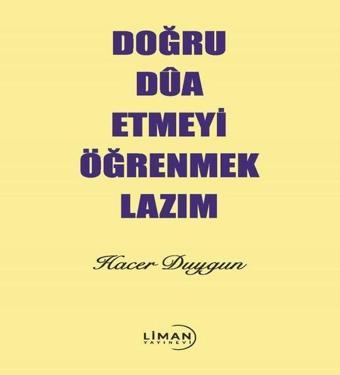 Doğru Dua Etmeyi Öğrenmek Lazım - Hacer Duygun - Liman Yayınevi