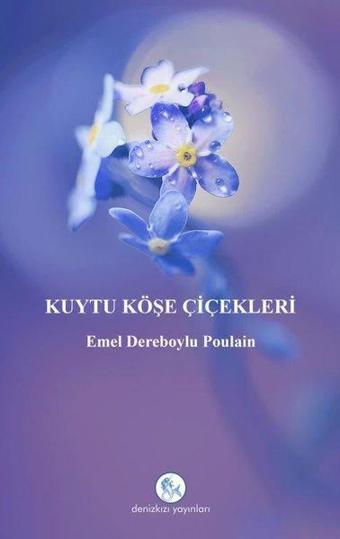 Kuytu Köşe Çiçekleri - Emel Dereboylu Poulain - Deniz Kızı Yayınları